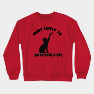 MOST LIKELY TO BRING HOME A CAT Crewneck Sweatshirt